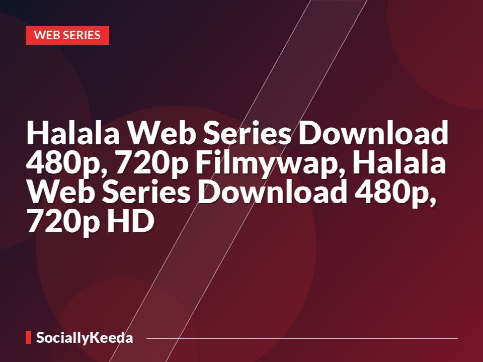 Halala Web Series Download 480p, 720p Filmywap, Halala Web Series Download 480p, 720p HD