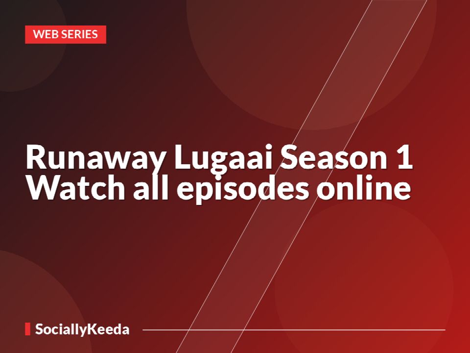 Runaway Lugaai Season 1 Watch all episodes online