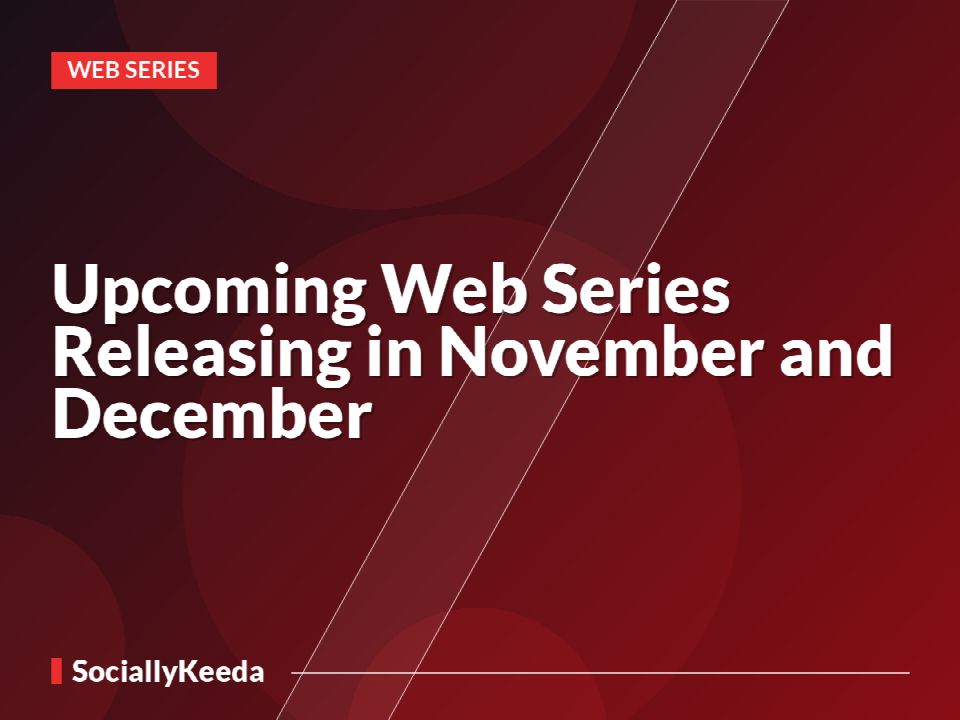 Upcoming Web Series Releasing in November and December