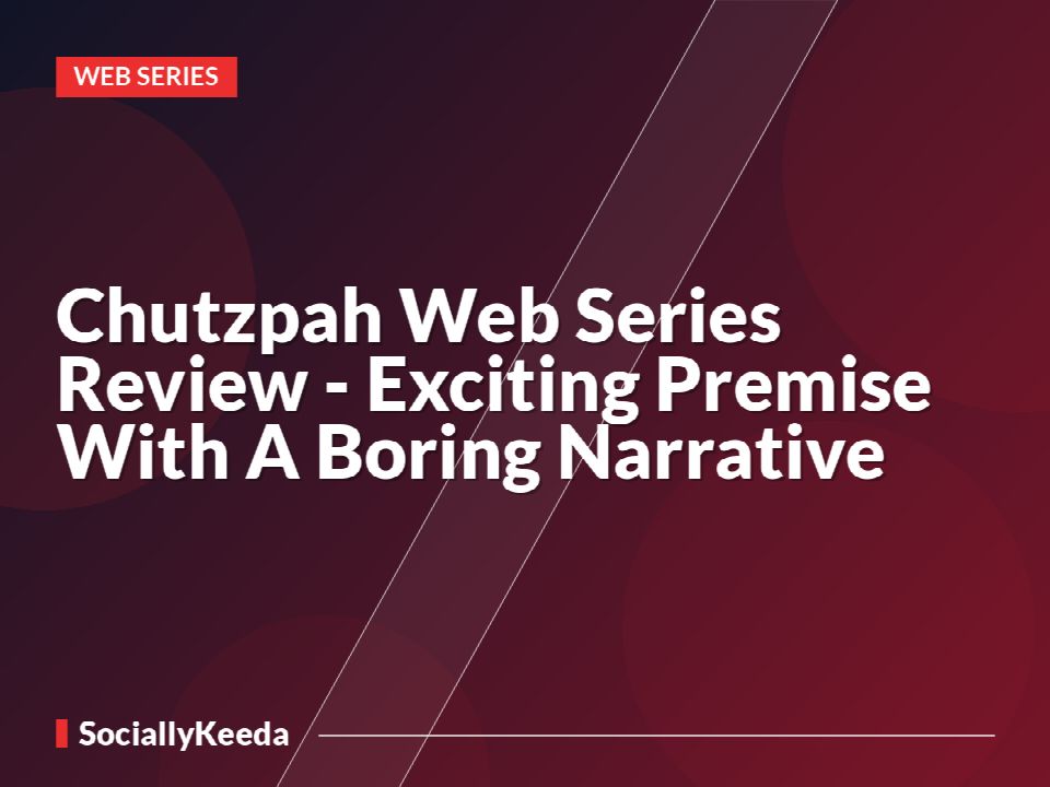 Chutzpah Web Series Review - Exciting Premise With A Boring Narrative