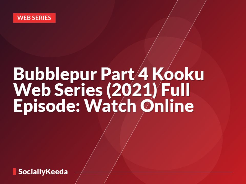Bubblepur Part 4 Kooku Web Series (2021) Full Episode: Watch Online