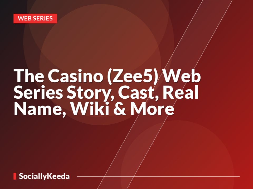The Casino (Zee5) Web Series Story, Cast, Real Name, Wiki & More