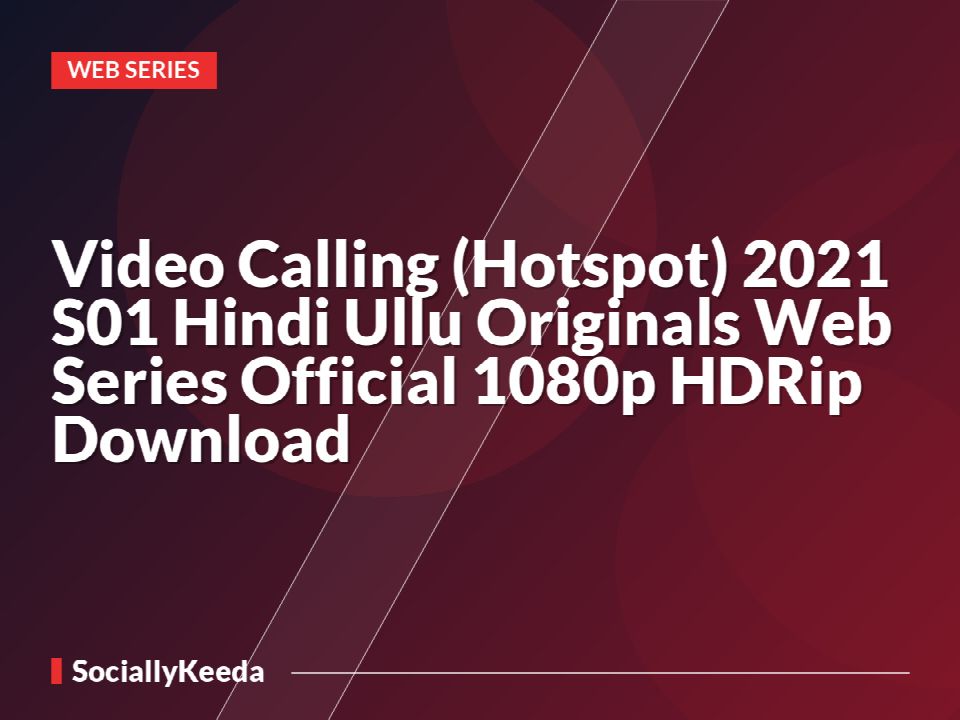 Video Calling (Hotspot) 2021 S01 Hindi Ullu Originals Web Series Official 1080p HDRip Download