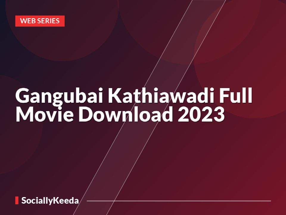 Gangubai Kathiawadi Full Movie Download 2023