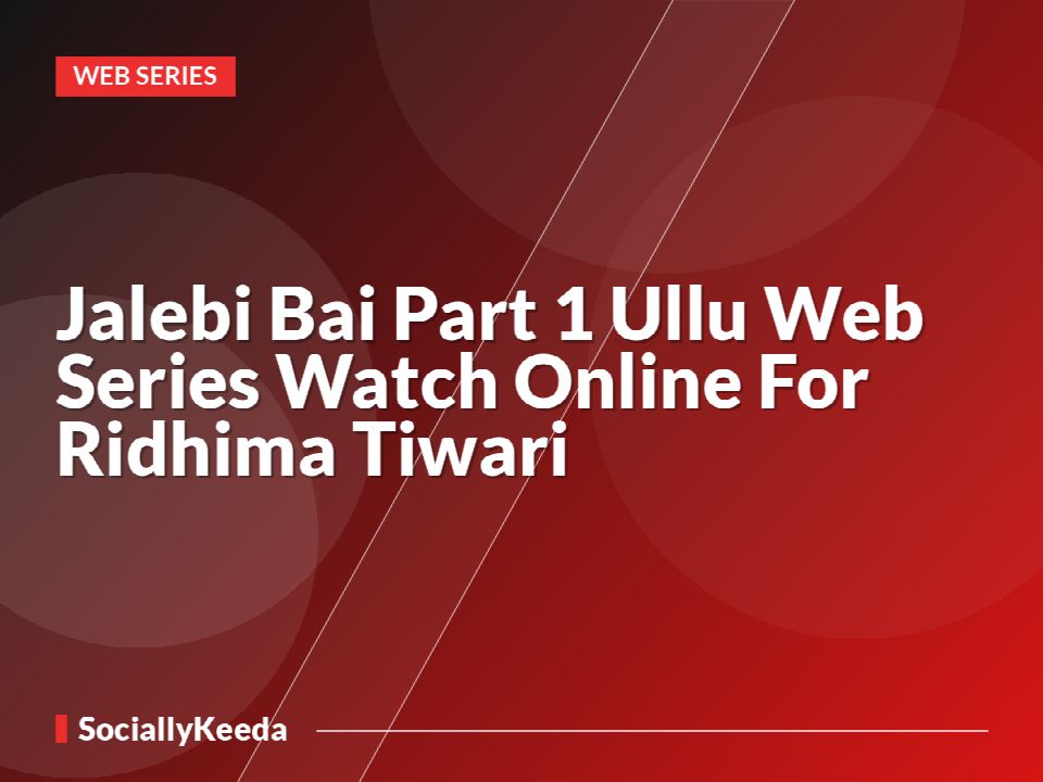 Jalebi Bai Part 1 Ullu Web Series Watch Online For Ridhima Tiwari
