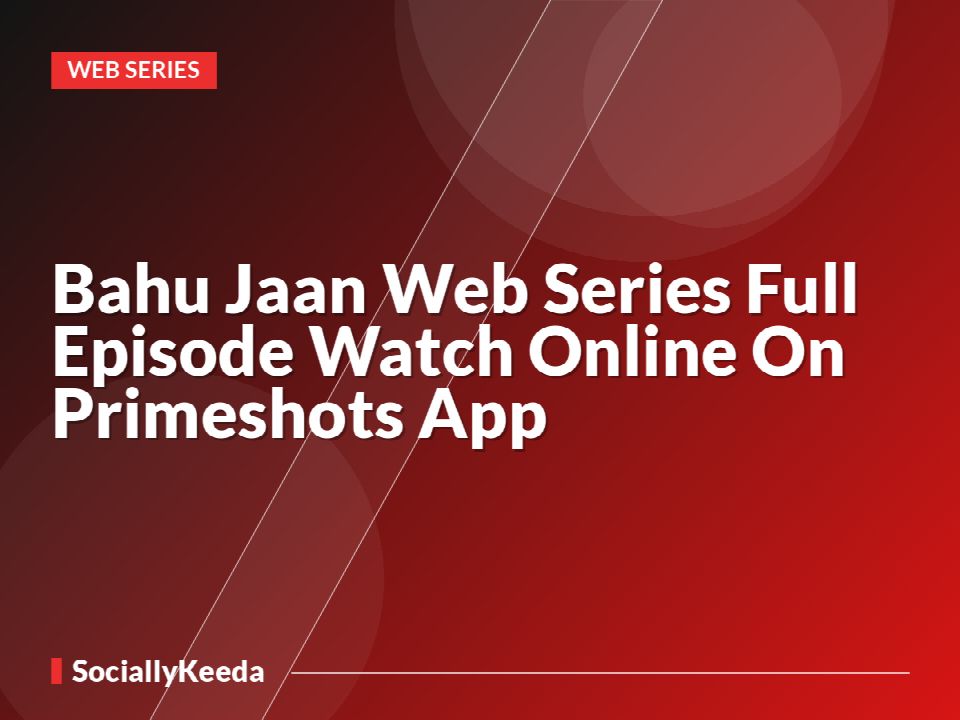 Bahu Jaan Web Series Full Episode Watch Online On Primeshots App
