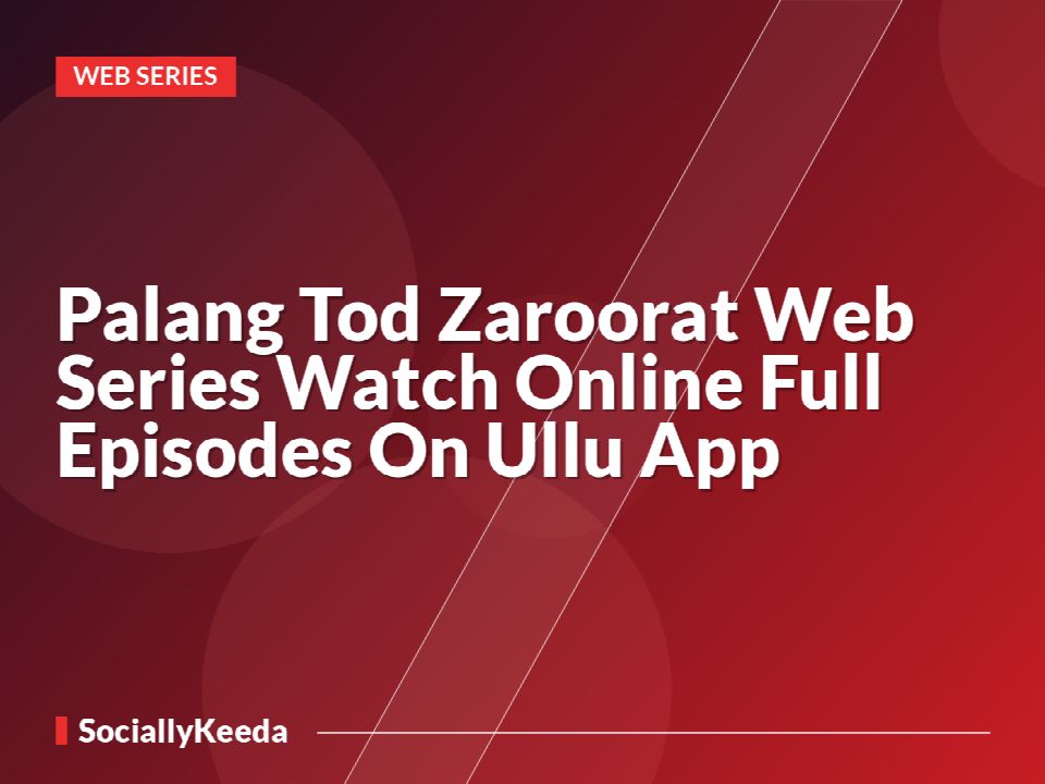 Palang Tod Zaroorat Web Series Watch Online Full Episodes On Ullu App