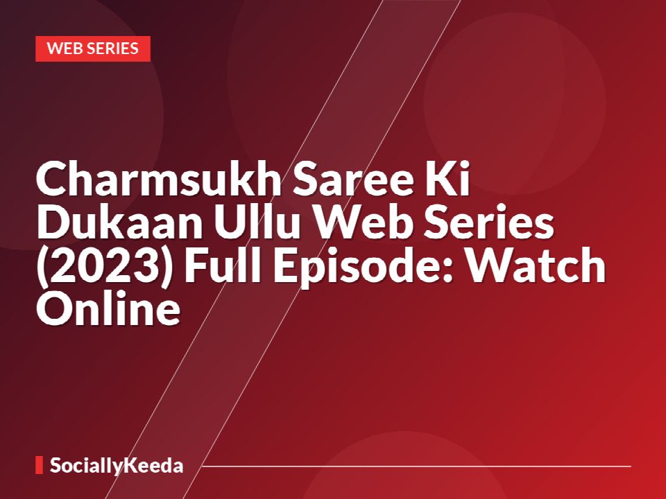 Charmsukh Saree Ki Dukaan Ullu Web Series (2023) Full Episode: Watch Online