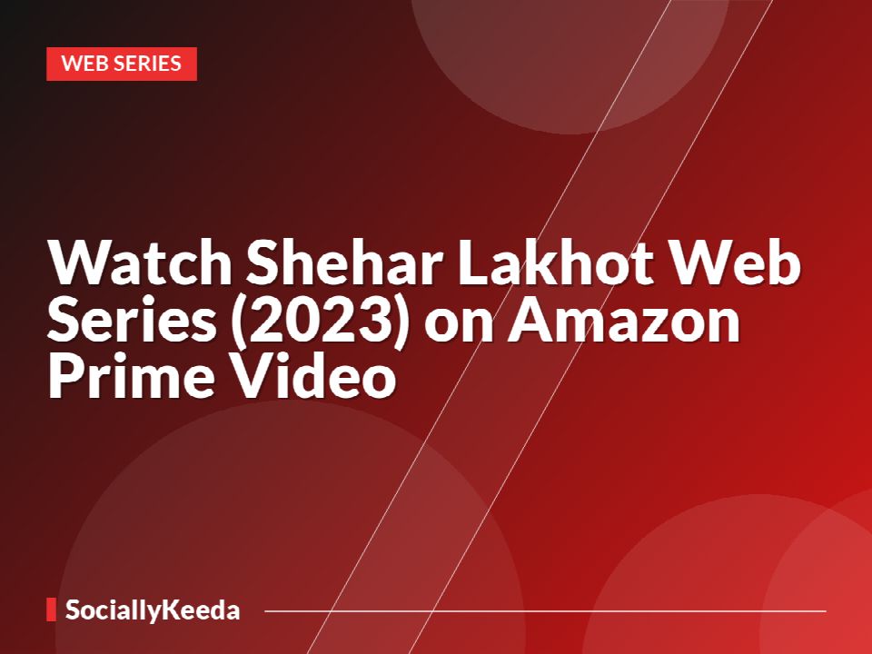 Watch Shehar Lakhot Web Series (2023) on Amazon Prime Video