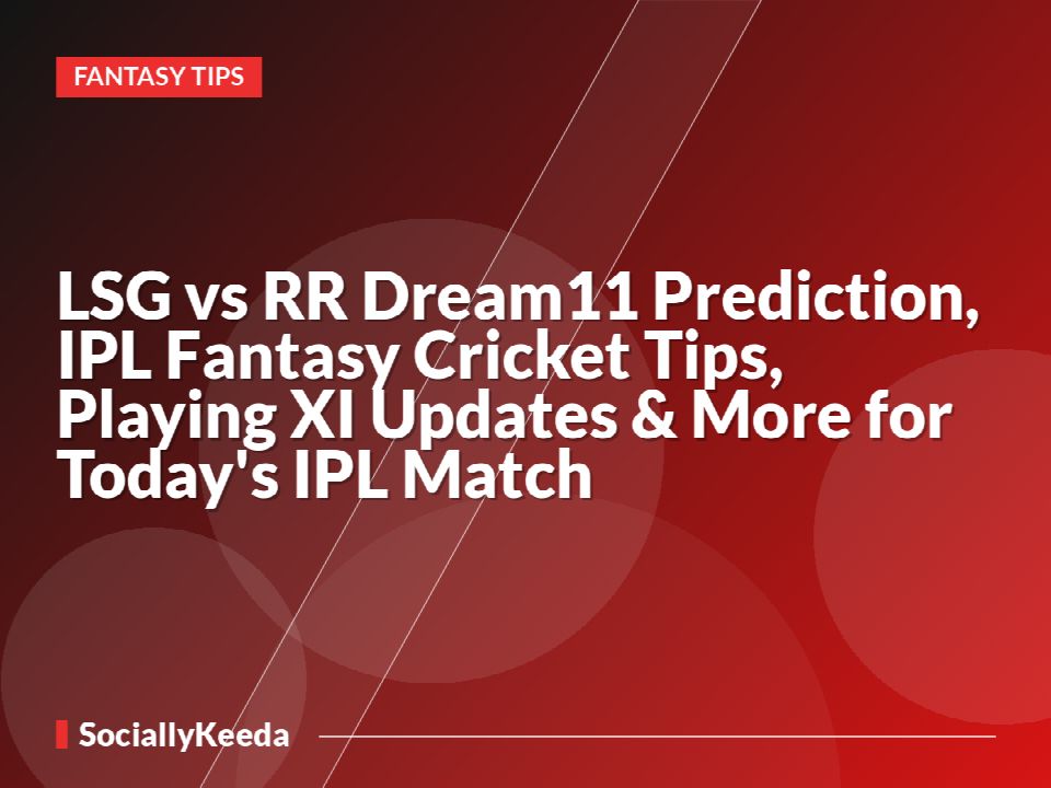 LSG vs RR Dream11 Prediction, IPL Fantasy Cricket Tips, Playing XI Updates & More for Today's IPL Match