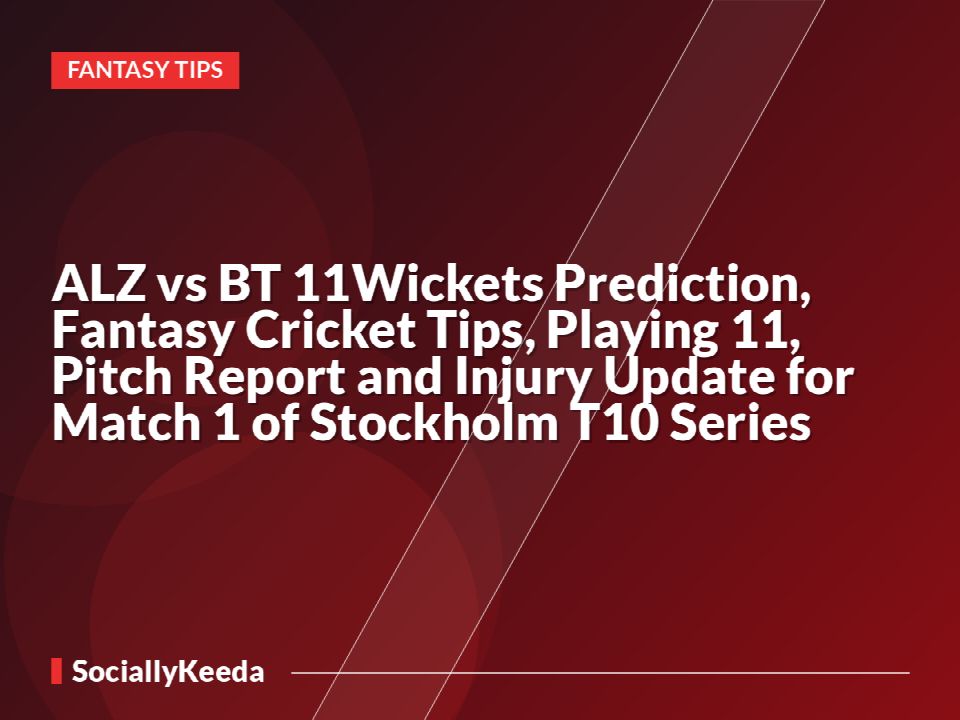 ALZ vs BT 11Wickets Prediction, Fantasy Cricket Tips, Playing 11, Pitch Report and Injury Update for Match 1 of Stockholm T10 Series