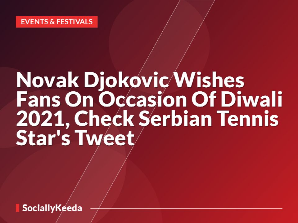 Novak Djokovic Wishes Fans On Occasion Of Diwali 2021, Check Serbian Tennis Star's Tweet