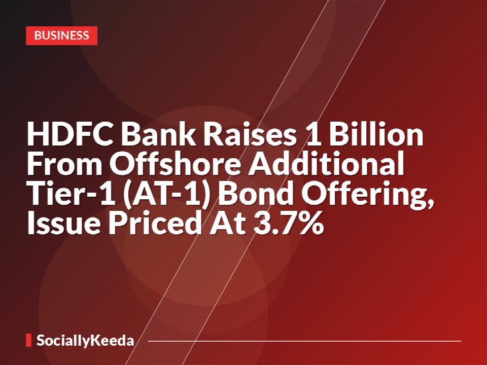 HDFC Bank Raises $1 Billion From Offshore Additional Tier-1 (AT-1) Bond Offering, Issue Priced At 3.7%