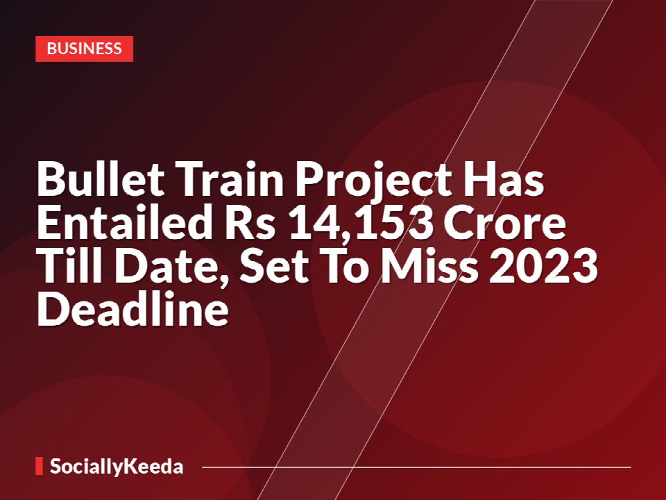 Bullet Train Project Has Entailed Rs 14,153 Crore Till Date, Set To Miss 2023 Deadline