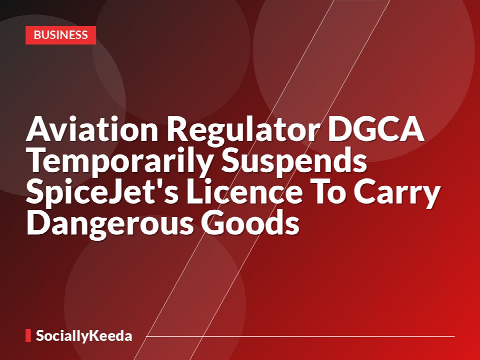 Aviation Regulator DGCA Temporarily Suspends SpiceJet's Licence To Carry Dangerous Goods