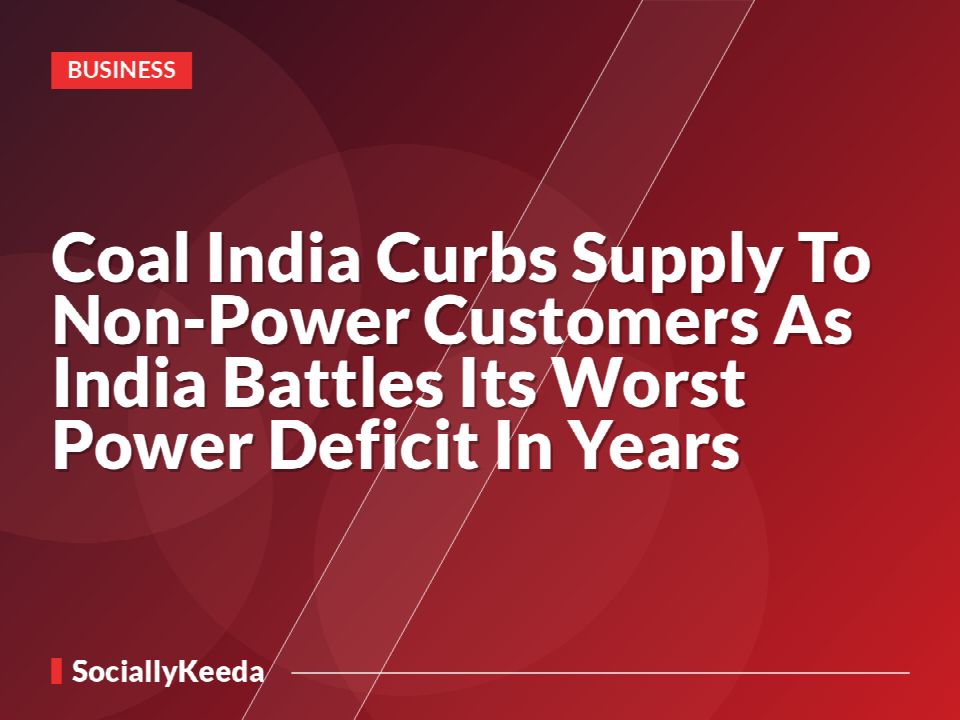 Coal India Curbs Supply To Non-Power Customers As India Battles Its Worst Power Deficit In Years