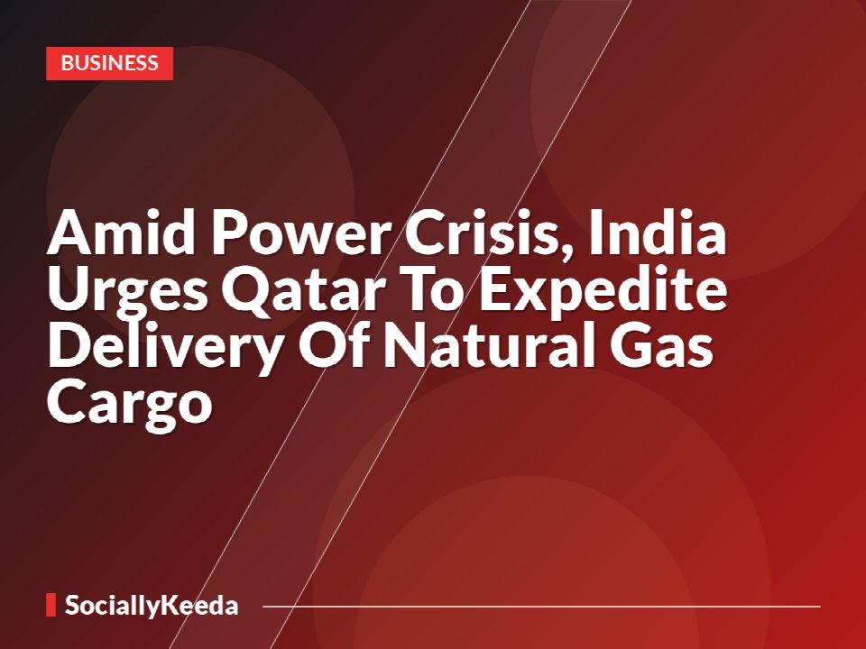 Amid Power Crisis, India Urges Qatar To Expedite Delivery Of Natural Gas Cargo