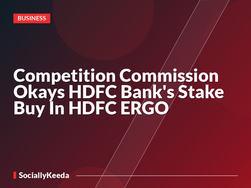 Competition Commission Okays HDFC Bank's Stake Buy In HDFC ERGO