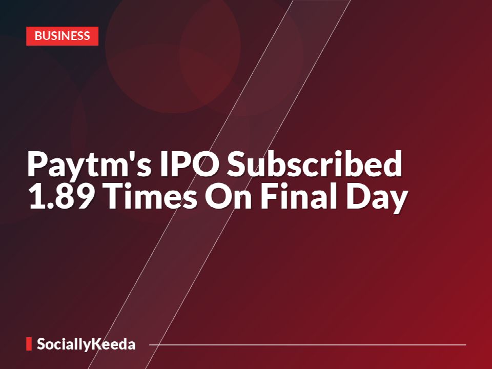 Paytm's IPO Subscribed 1.89 Times On Final Day