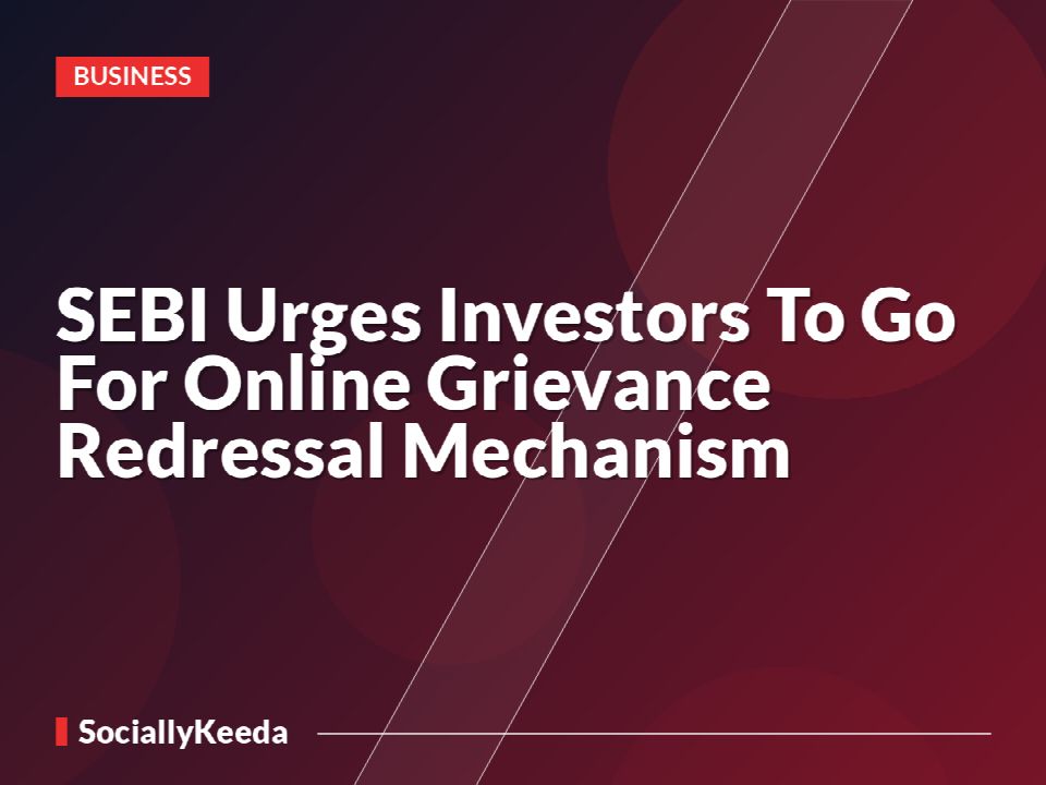 SEBI Urges Investors To Go For Online Grievance Redressal Mechanism