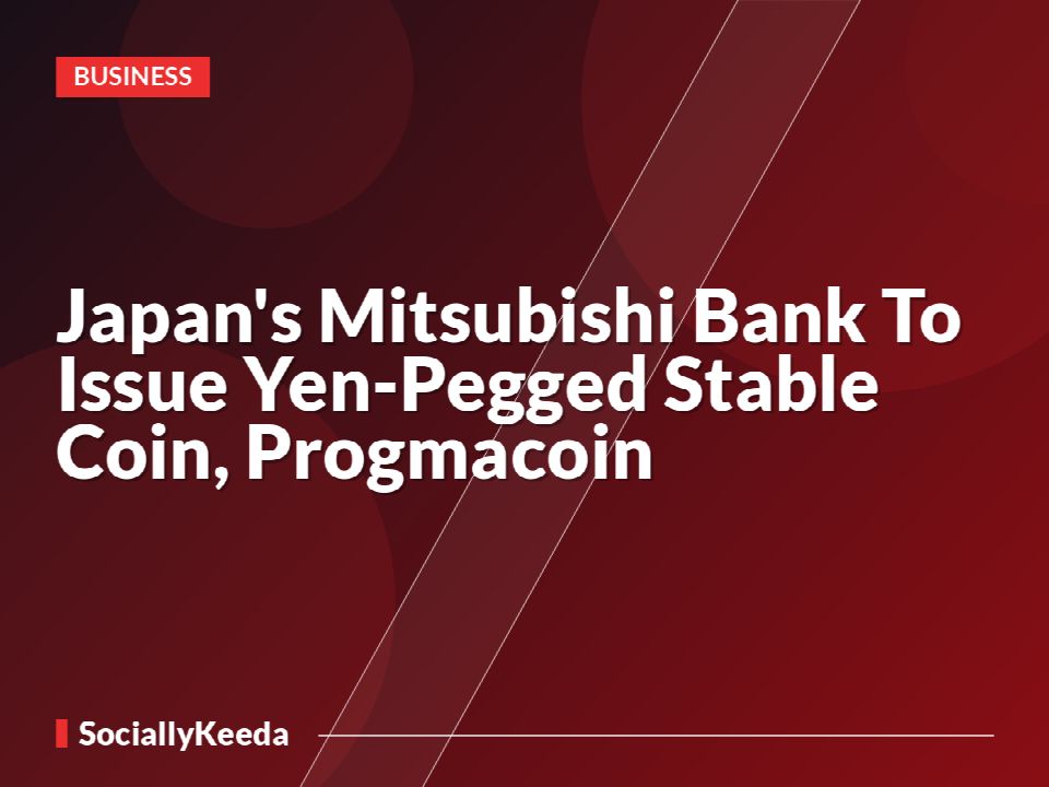 Japan's Mitsubishi Bank To Issue Yen-Pegged Stable Coin, Progmacoin