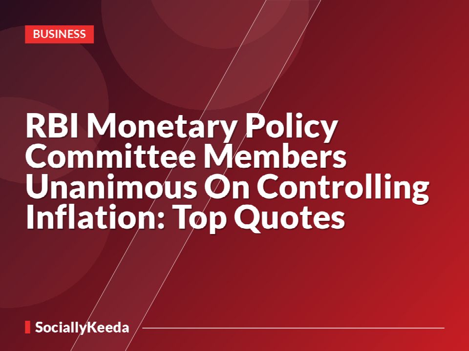 RBI Monetary Policy Committee Members Unanimous On Controlling Inflation: Top Quotes