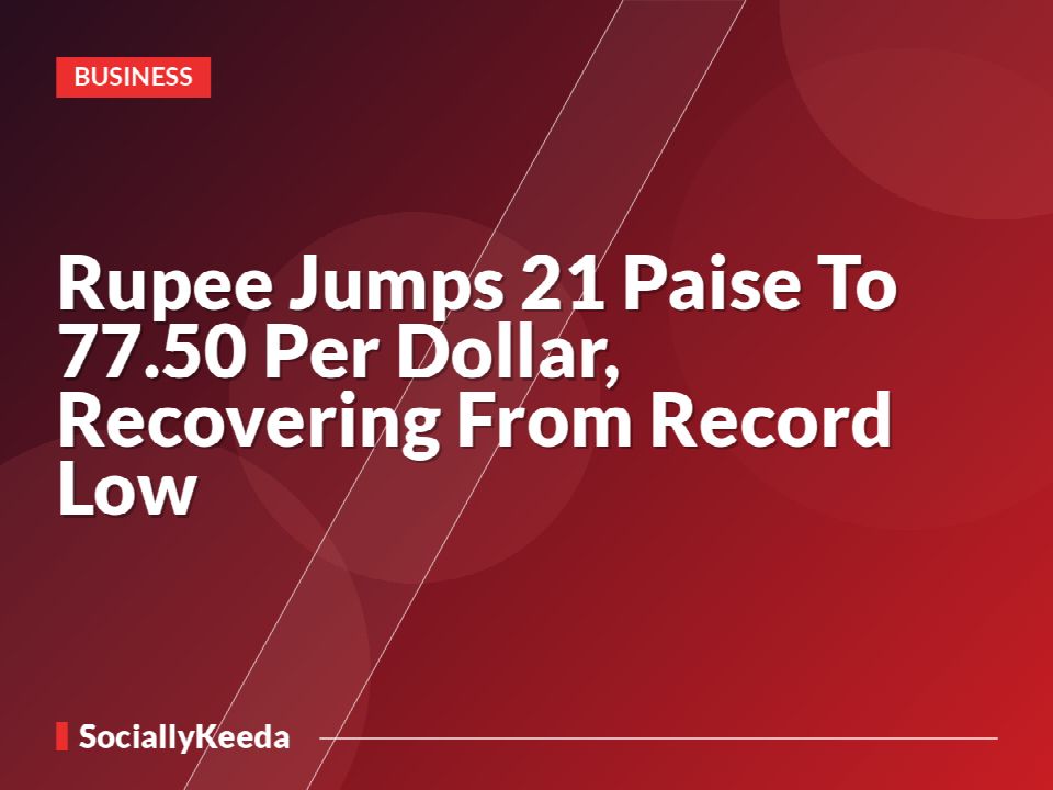 Rupee Jumps 21 Paise To 77.50 Per Dollar, Recovering From Record Low