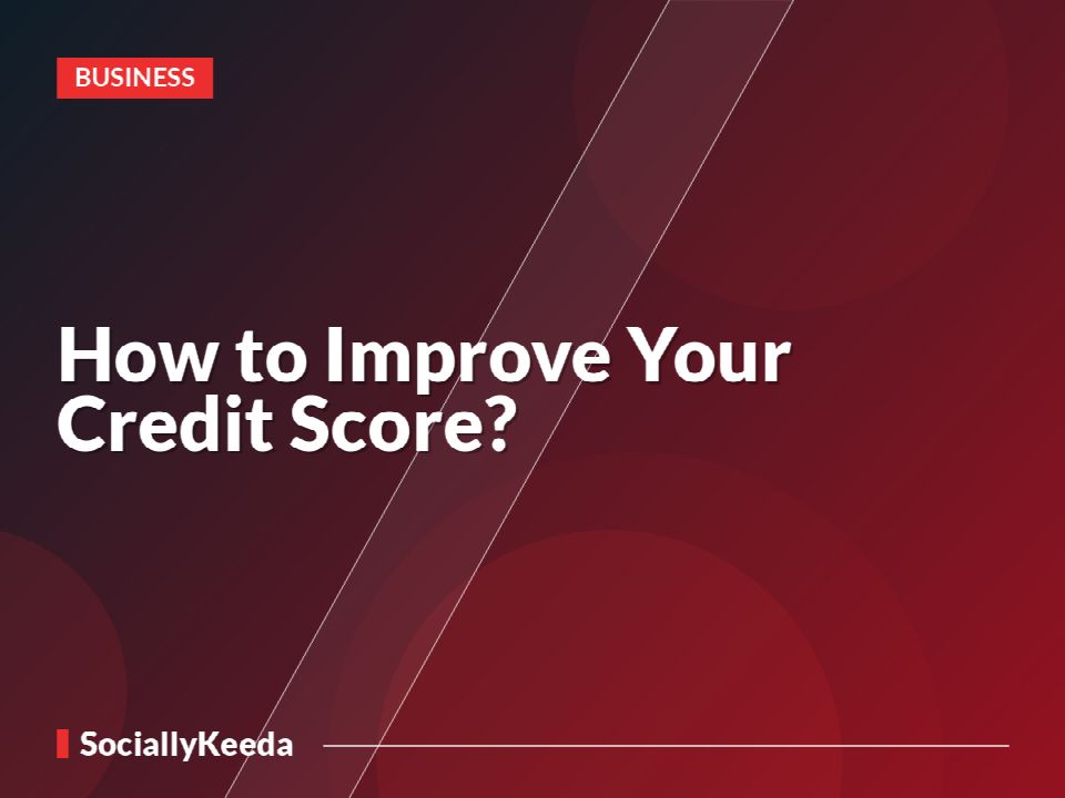 How to Improve Your Credit Score,Credit Score
