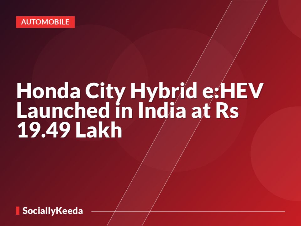 Honda City Hybrid e:HEV Launched in India at Rs 19.49 Lakh
