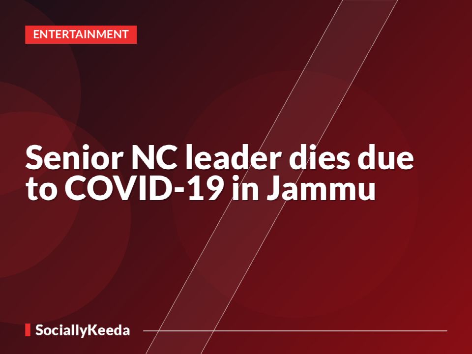 Senior NC leader dies due to COVID-19 in Jammu