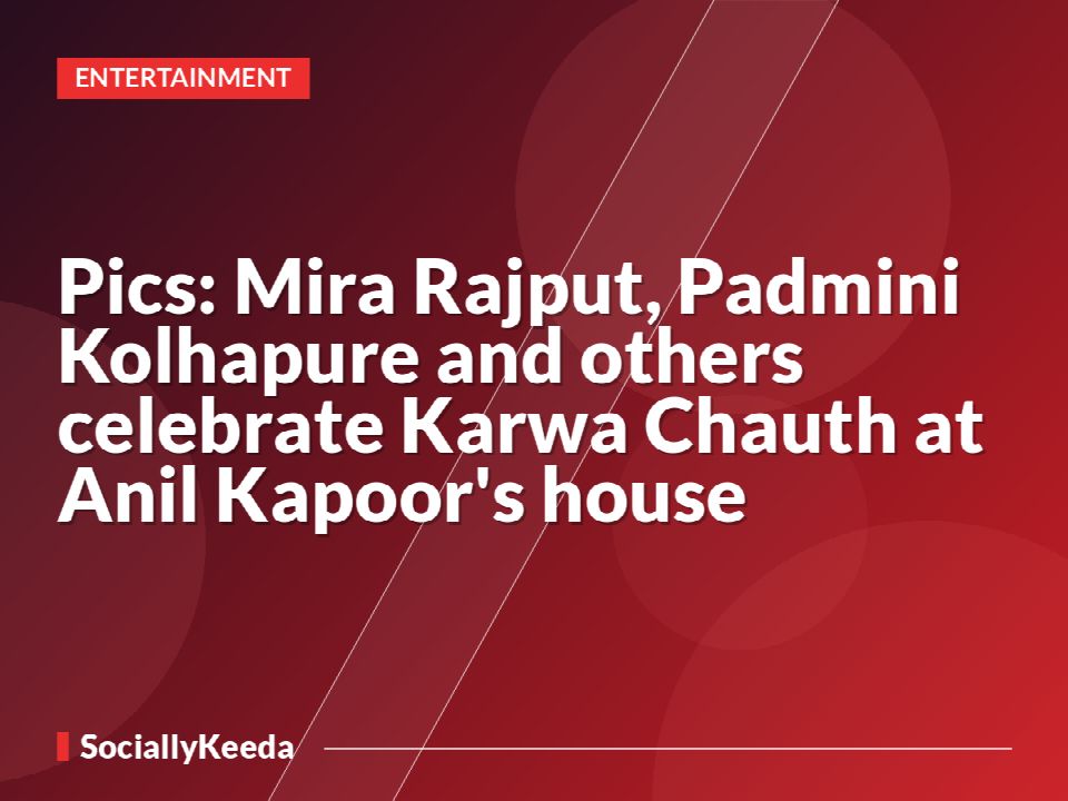 Pics: Mira Rajput, Padmini Kolhapure and others celebrate Karwa Chauth at Anil Kapoor's house