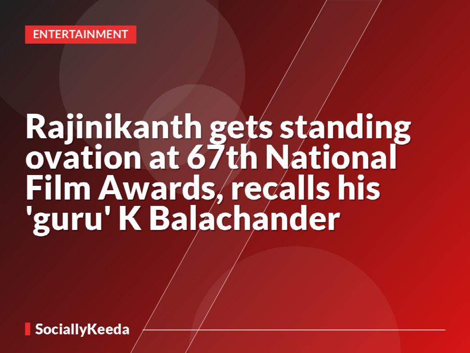 Rajinikanth gets standing ovation at 67th National Film Awards, recalls his 'guru' K Balachander