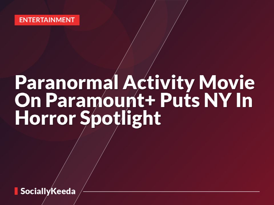 Paranormal Activity Movie On Paramount+ Puts NY In Horror Spotlight