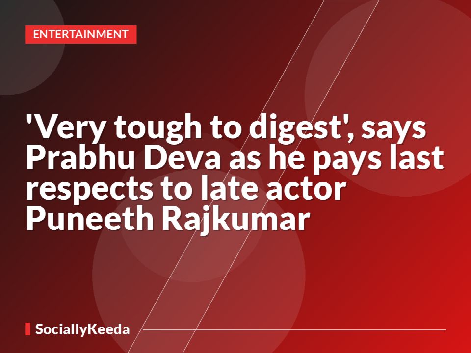 'Very tough to digest', says Prabhu Deva as he pays last respects to late actor Puneeth Rajkumar