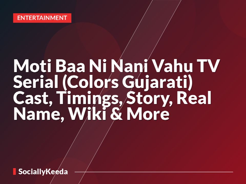 Moti Baa Ni Nani Vahu TV Serial (Colors Gujarati) Cast, Timings, Story, Real Name, Wiki & More