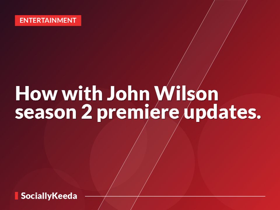 How with John Wilson season 2 premiere updates.