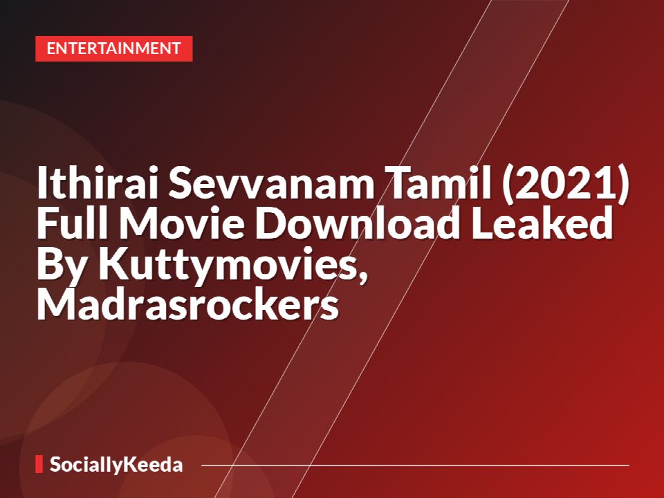 Ithirai Sevvanam Tamil (2021) Full Movie Download Leaked By Kuttymovies, Madrasrockers
