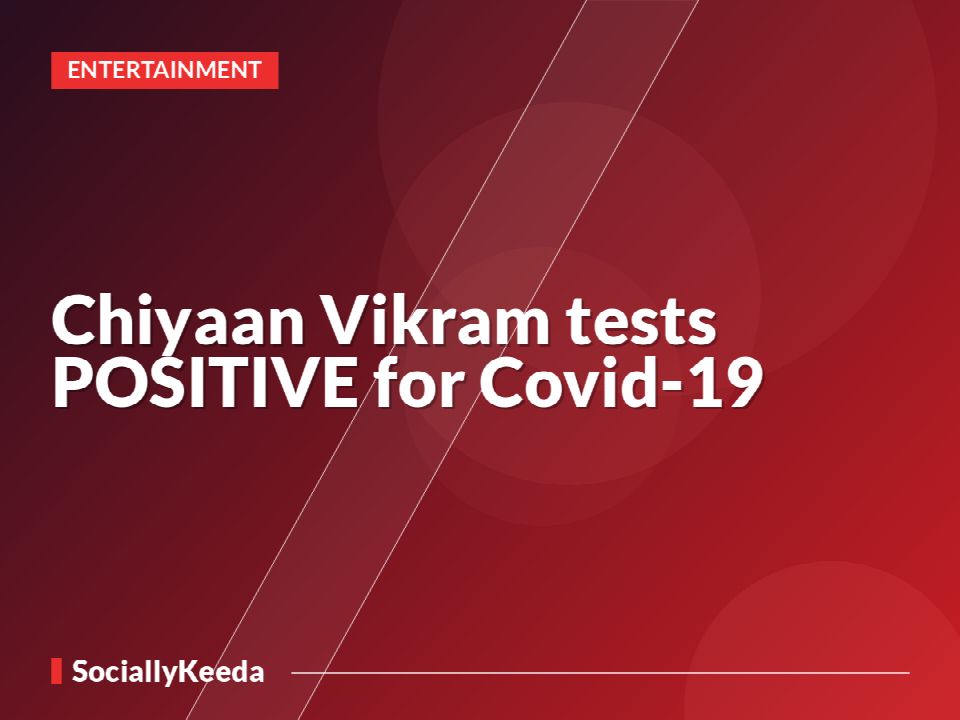 Chiyaan Vikram tests POSITIVE for Covid-19