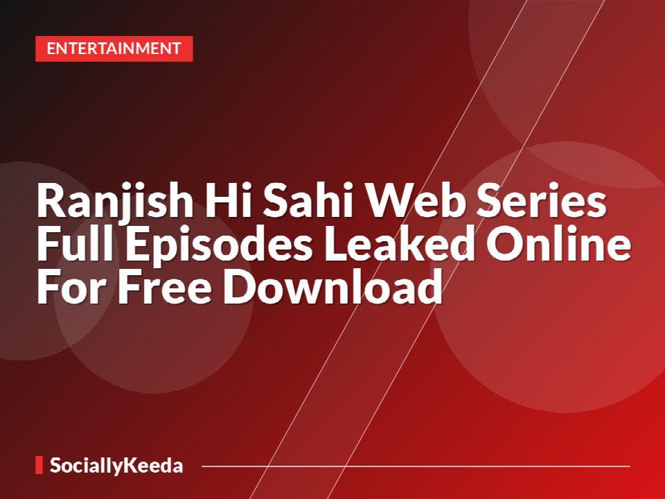 Ranjish Hi Sahi Web Series Full Episodes Leaked Online For Free Download