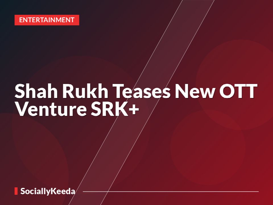 Shah Rukh Teases New OTT Venture SRK+