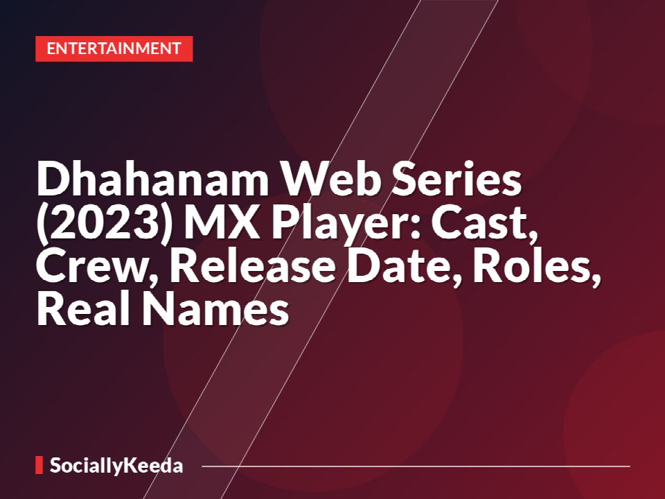 Dhahanam Web Series (2023) MX Player: Cast, Crew, Release Date, Roles, Real Names