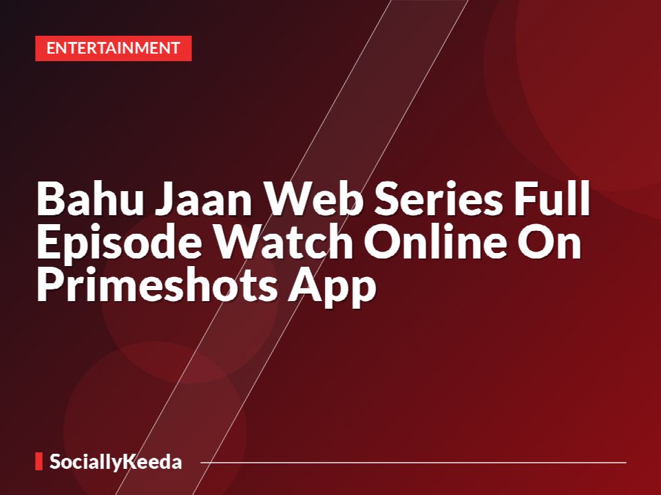 Bahu Jaan Web Series Full Episode Watch Online On Primeshots App