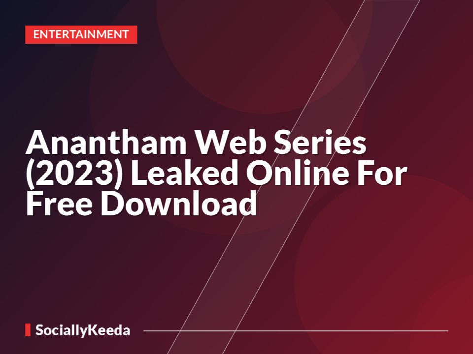 Anantham Web Series (2023) Leaked Online For Free Download