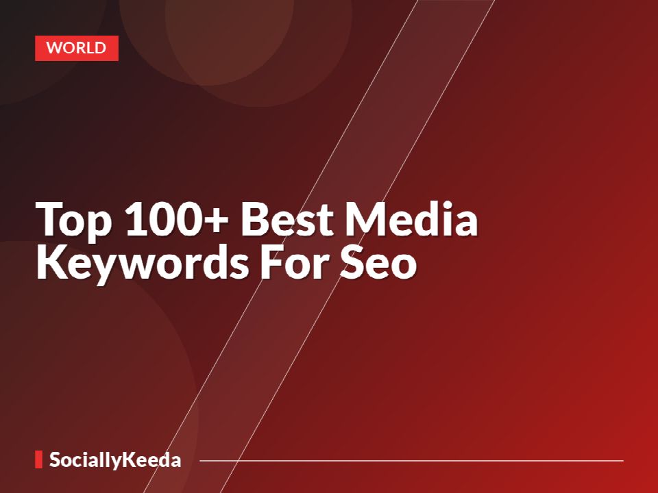 Top 100+ Best Media Keywords For Seo