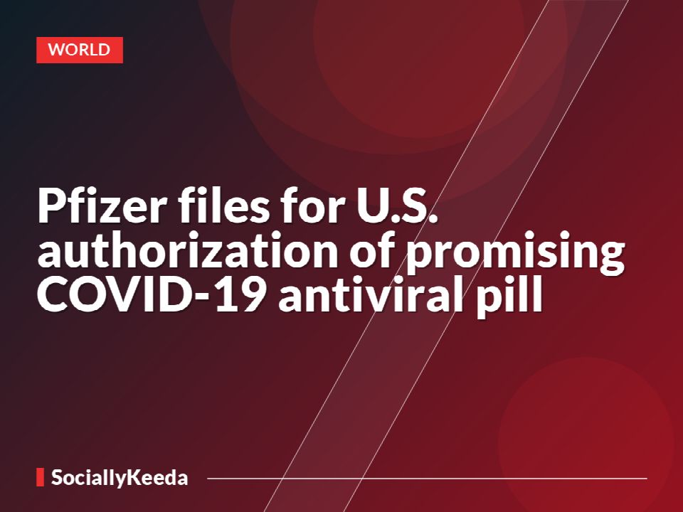 Pfizer files for U.S. authorization of promising COVID-19 antiviral pill