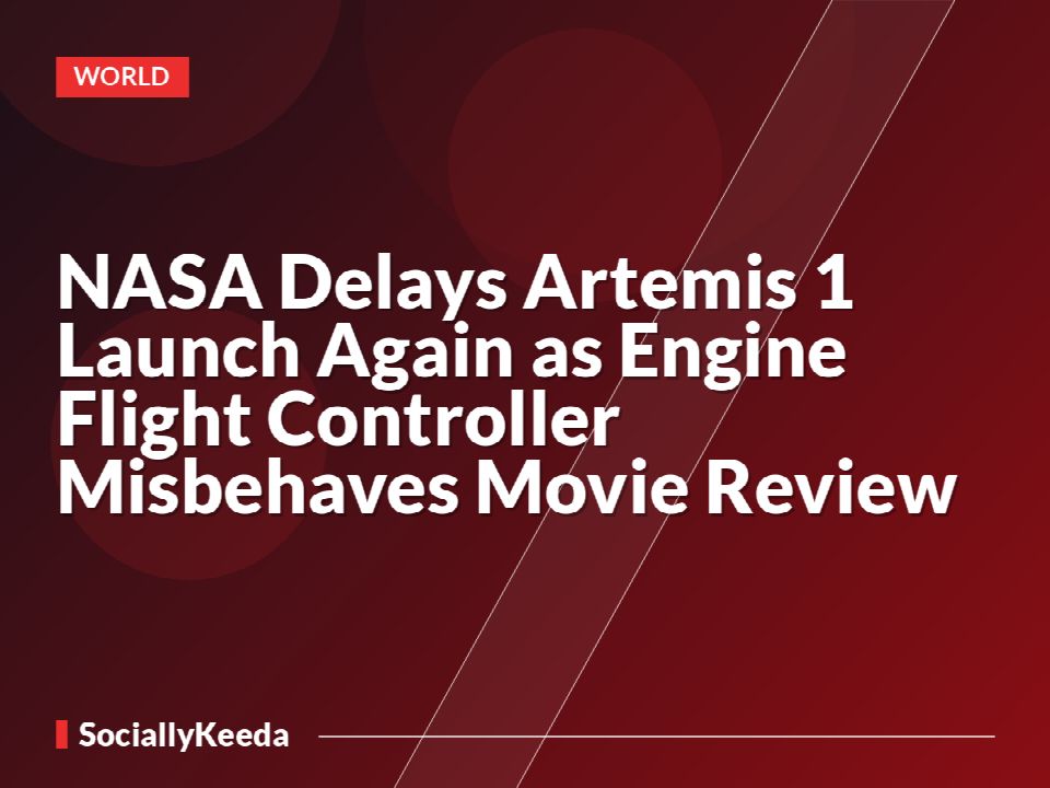 NASA Delays Artemis 1 Launch Again as Engine Flight Controller Misbehaves » Movie Review