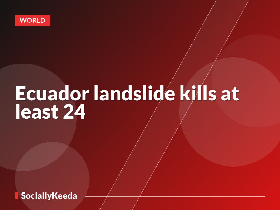 Ecuador landslide kills at least 24