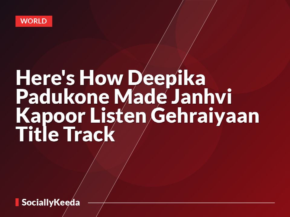 Here's How Deepika Padukone Made Janhvi Kapoor Listen Gehraiyaan Title Track