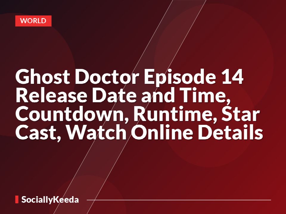 Ghost Doctor Episode 14 Release Date and Time, Countdown, Runtime, Star Cast, Watch Online Details