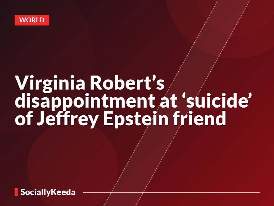 Virginia Robert’s disappointment at ‘suicide’ of Jeffrey Epstein friend